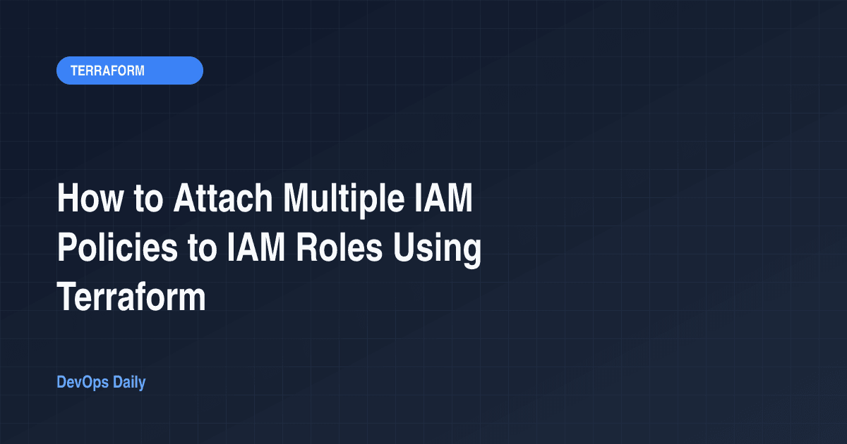 How to Attach Multiple IAM Policies to IAM Roles Using Terraform